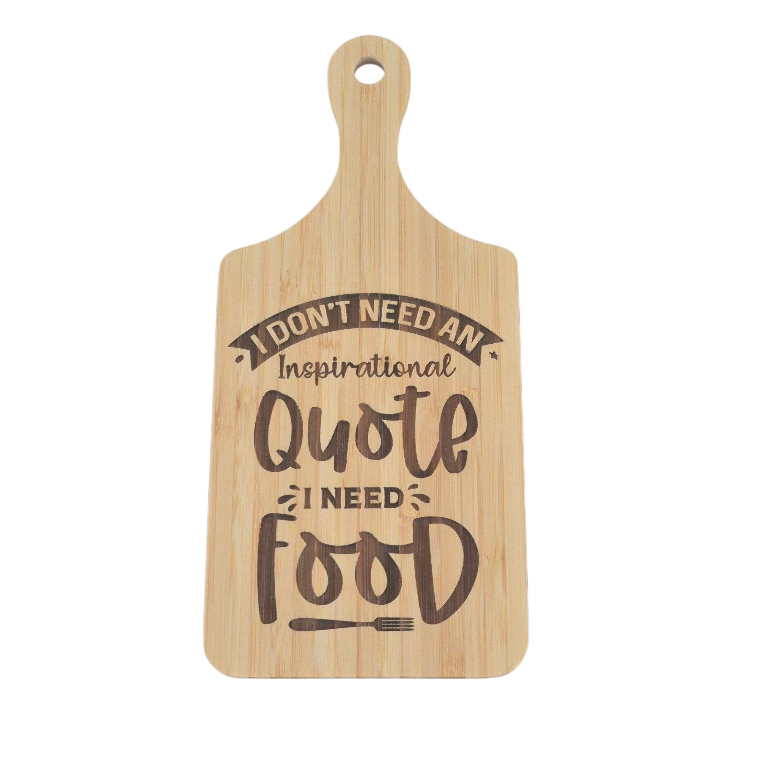 A rectangular bamboo cutting board with a rounded handle and a hole at the top, featuring the engraved text 'I DON'T NEED AN Inspirational Quote I NEED FOOD' in dark brown lettering, shown against a plain white background.
